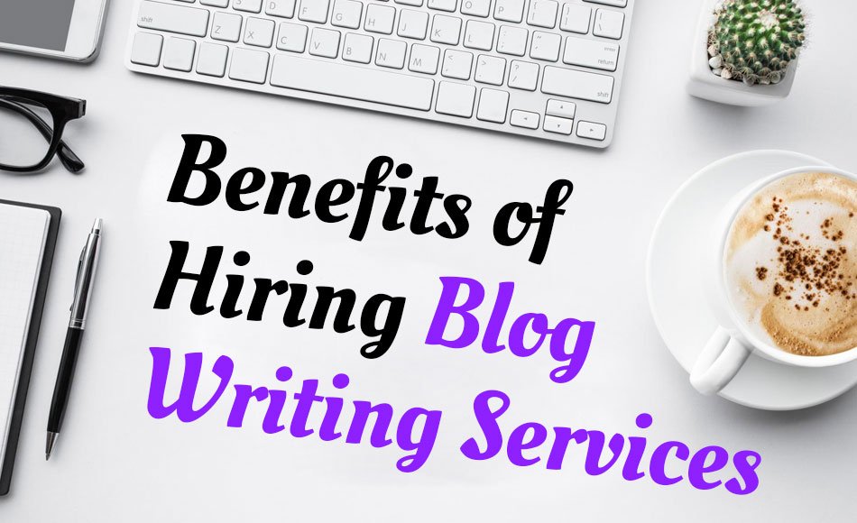 Benefits of Hiring Blog Writing Services in India