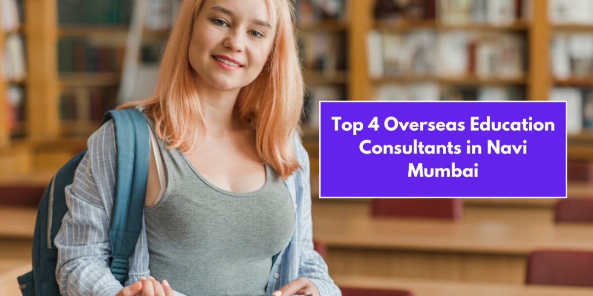 Top 4 Overseas Education Consultants in Navi Mumbai