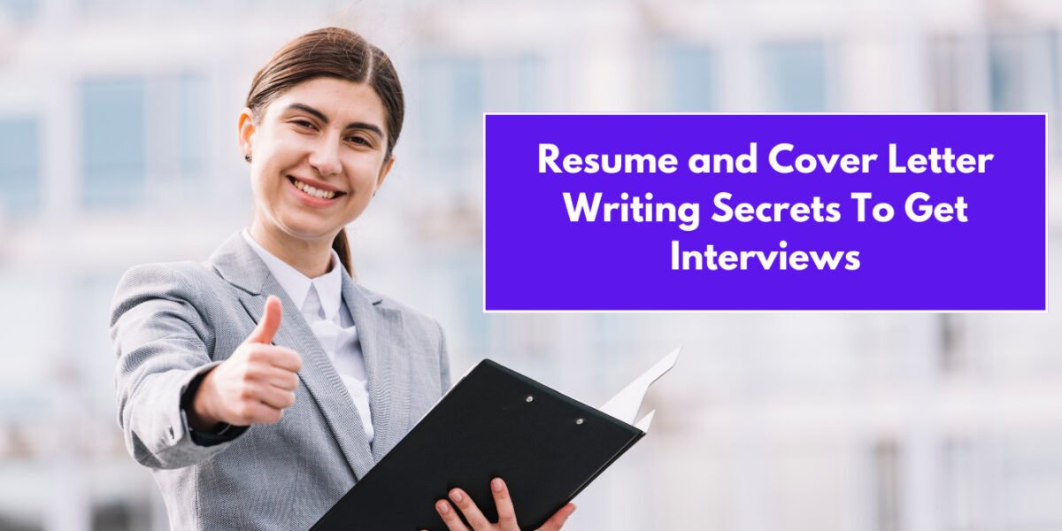Resume and Cover Letter Writing Secrets To Get Interviews