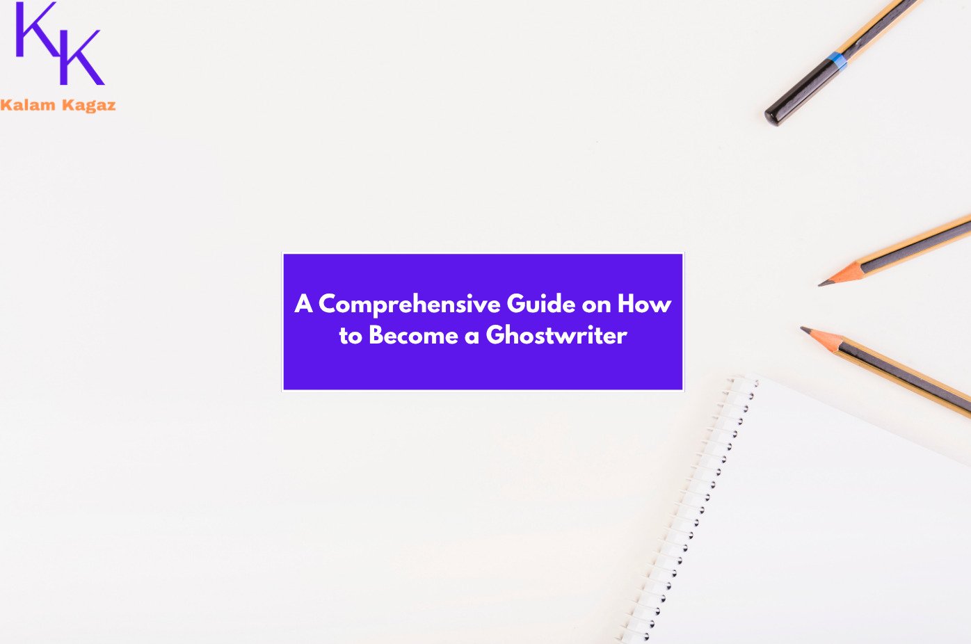 A Comprehensive Guide on How to Become a Ghostwriter
