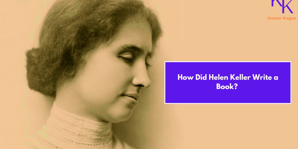 How Did Helen Keller Write a Book? The Unheard, Unseen Journey of a Literary Icon