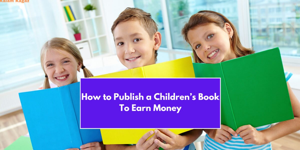 How to Publish a Children’s Book To Earn Money