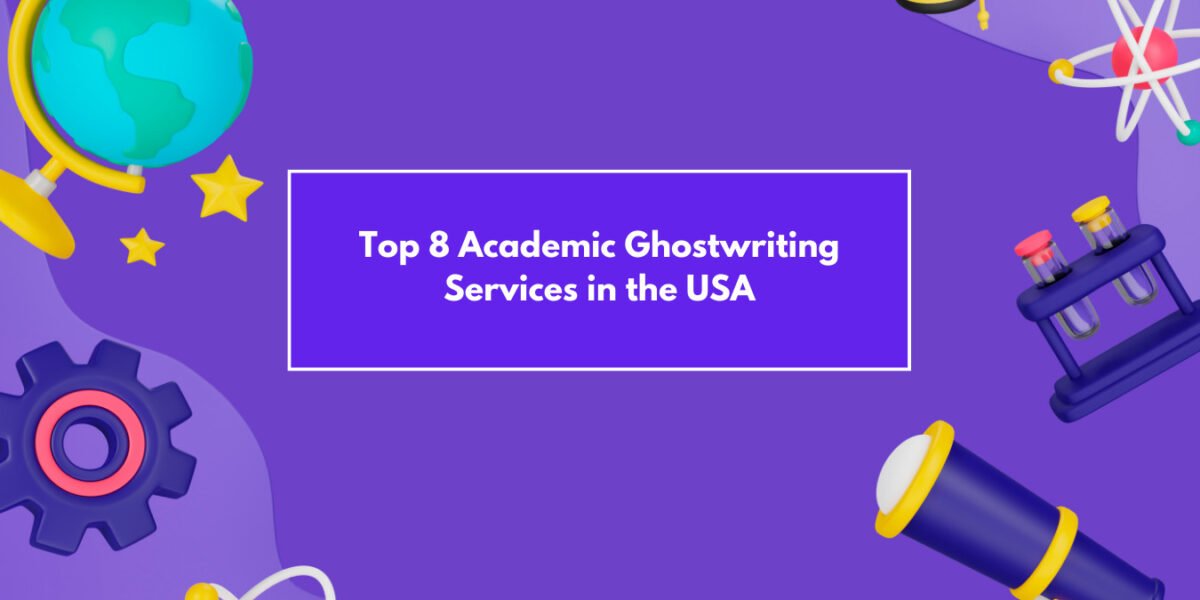 Top 8 Academic Ghostwriting Services in USA For Students & Professionals