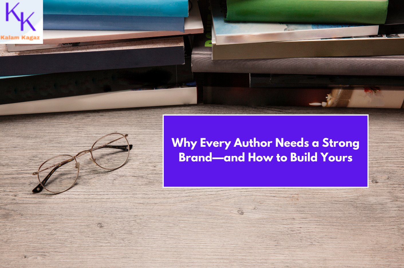 Why Every Writer Needs a Strong Author Brand and How to Build Yours In Simple Steps