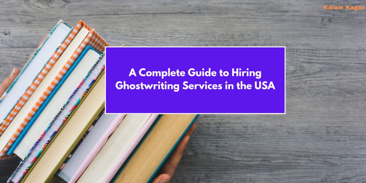 A Complete Guide to Hiring Ghostwriting Services in the USA